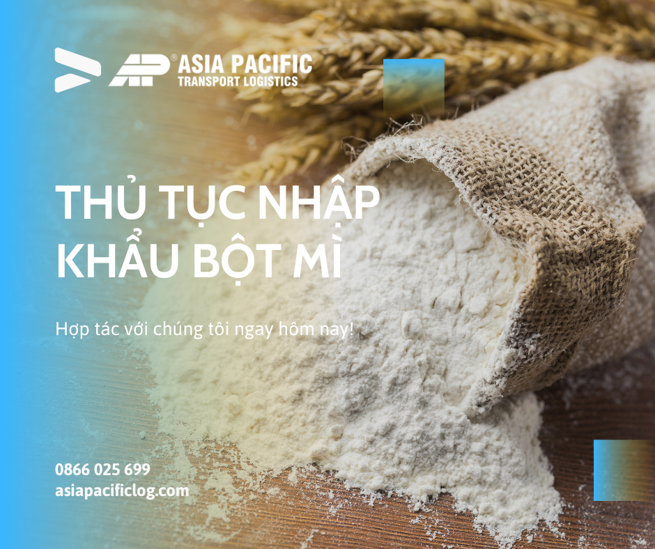 Thủ Tục Nhập Khẩu Bột Mì - AP Logistics