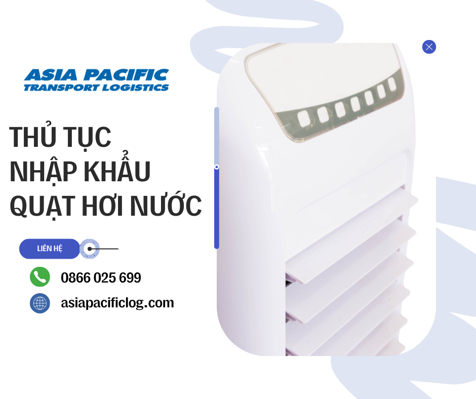 Thủ Tục Nhập Khẩu Quạt Hơi Nước - Hướng Dẫn Chi Tiết