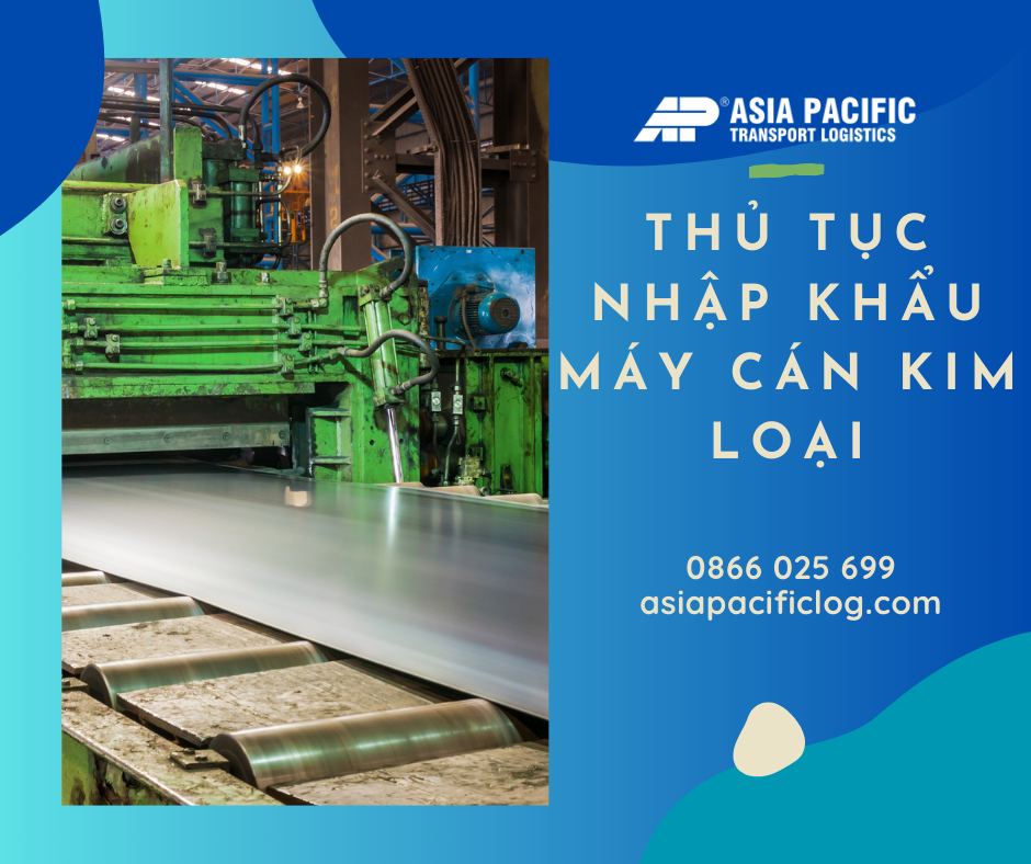 Thủ Tục Nhập Khẩu Máy Cán Kim Loại: Hướng Dẫn Chi Tiết